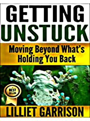 cover image of "Getting Unstuck, Moving Beyond What's Holding You Back"
